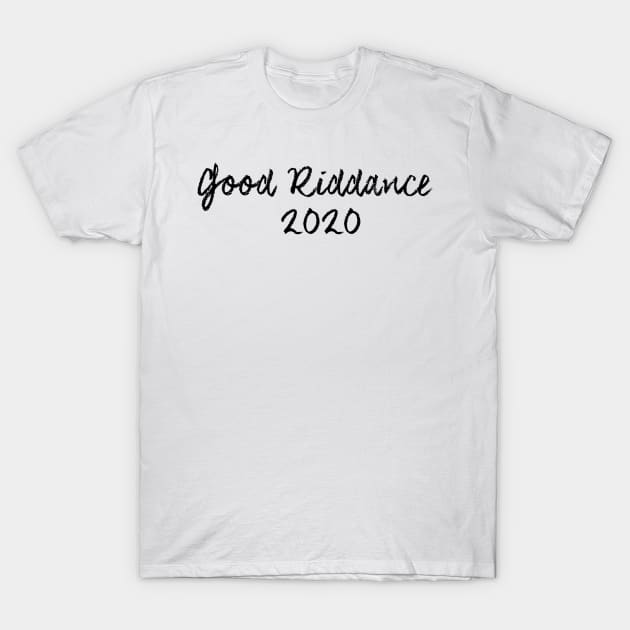 Good Riddance 2020 T-Shirt by Auto-Prints